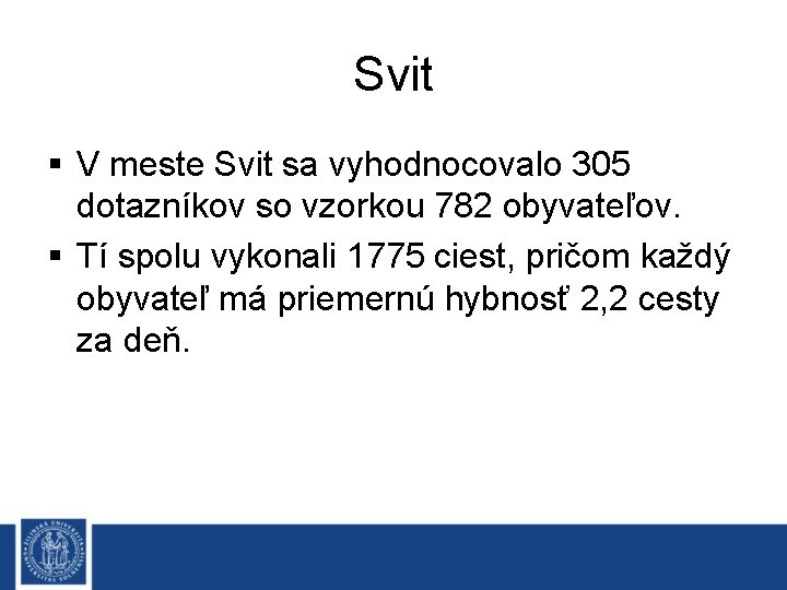 Svit § V meste Svit sa vyhodnocovalo 305 dotazníkov so vzorkou 782 obyvateľov. §