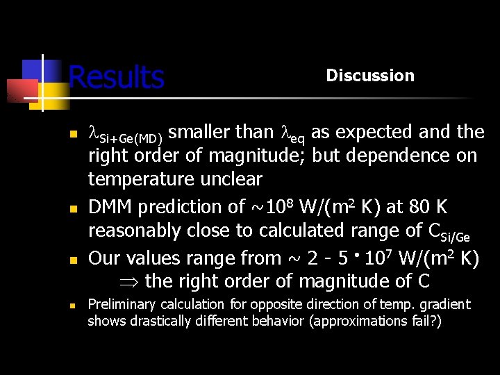 Results n n Discussion Si+Ge(MD) smaller than eq as expected and the right order