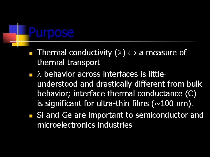 Purpose n n n Thermal conductivity ( ) a measure of thermal transport behavior
