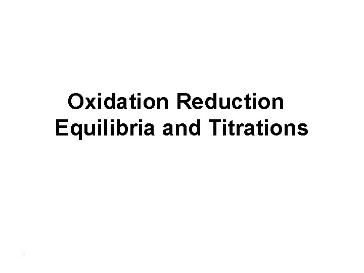 Oxidation Reduction Equilibria and Titrations 1 