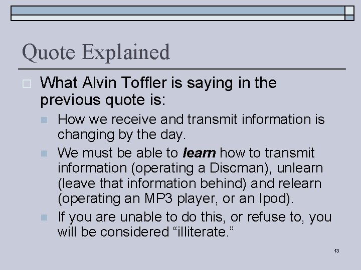 Quote Explained o What Alvin Toffler is saying in the previous quote is: n