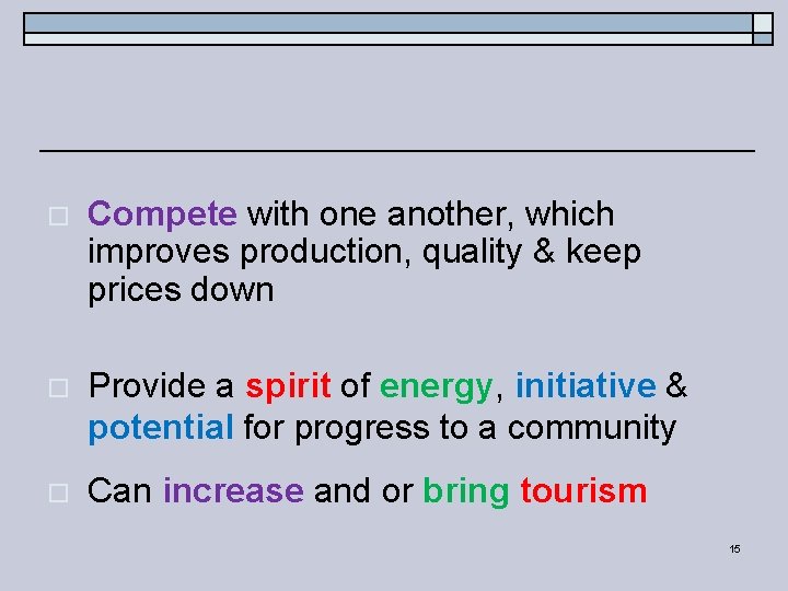 o Compete with one another, which improves production, quality & keep prices down o