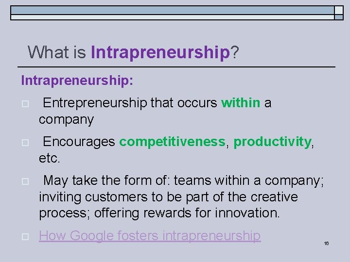 What is Intrapreneurship? Intrapreneurship: o Entrepreneurship that occurs within a company o Encourages competitiveness,