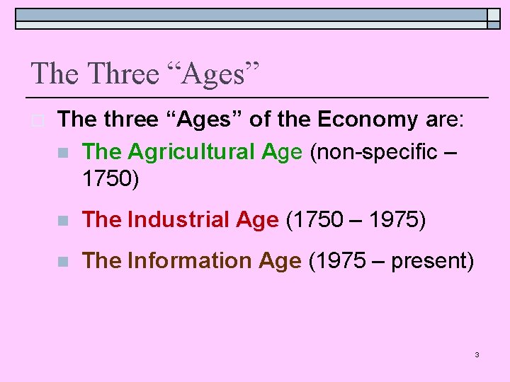 The Three “Ages” o The three “Ages” of the Economy are: n The Agricultural