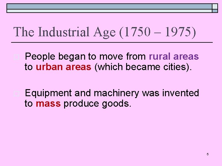 The Industrial Age (1750 – 1975) o People began to move from rural areas