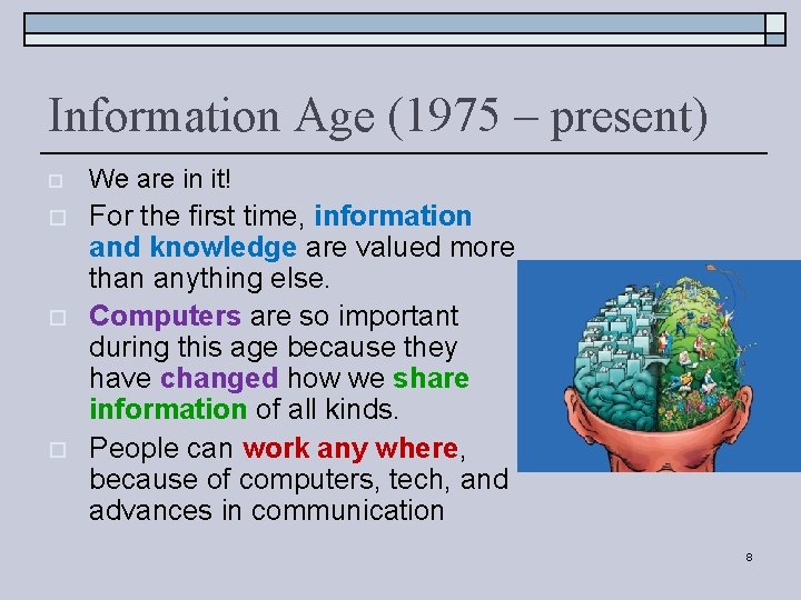 Information Age (1975 – present) o We are in it! o For the first