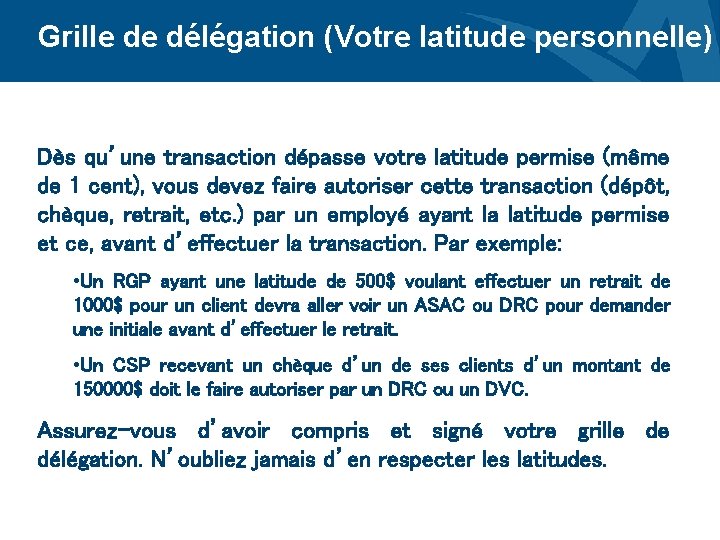 Grille de délégation (Votre latitude personnelle) Dès qu’une transaction dépasse votre latitude permise (même