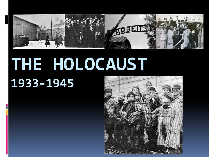 THE HOLOCAUST 1933 -1945 