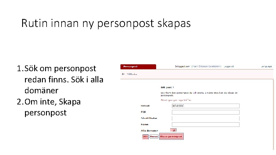 Rutin innan ny personpost skapas 1. Sök om personpost redan finns. Sök i alla