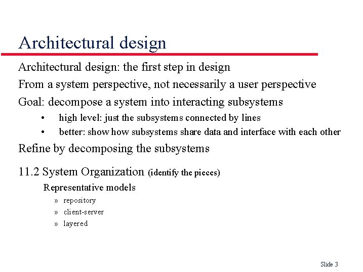 Architectural design: the first step in design From a system perspective, not necessarily a