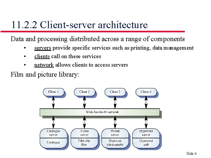 11. 2. 2 Client-server architecture Data and processing distributed across a range of components
