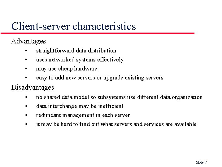 Client-server characteristics Advantages • • straightforward data distribution uses networked systems effectively may use