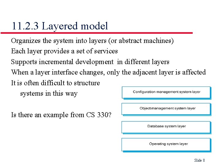 11. 2. 3 Layered model Organizes the system into layers (or abstract machines) Each