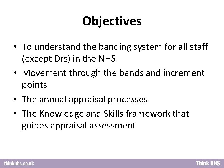 Objectives • To understand the banding system for all staff (except Drs) in the