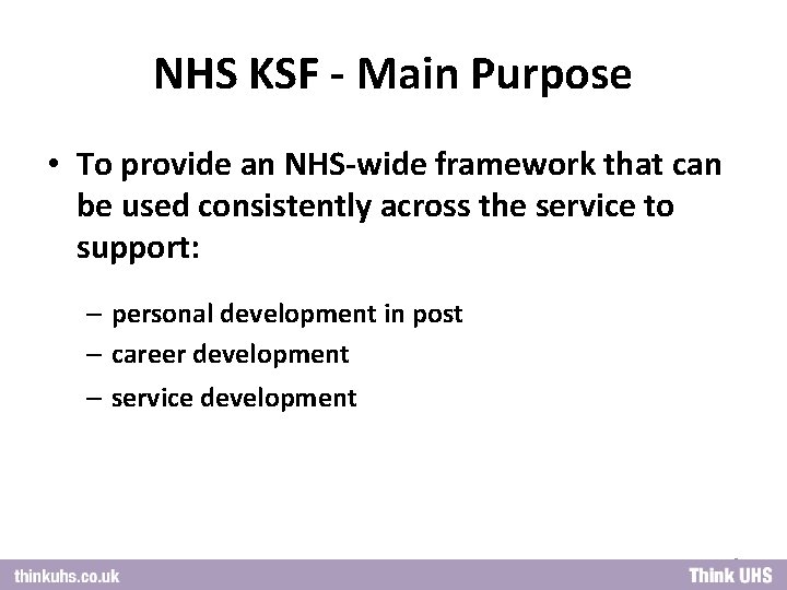 NHS KSF - Main Purpose • To provide an NHS-wide framework that can be
