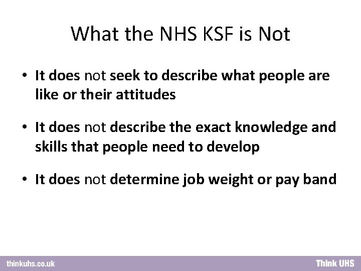 What the NHS KSF is Not • It does not seek to describe what
