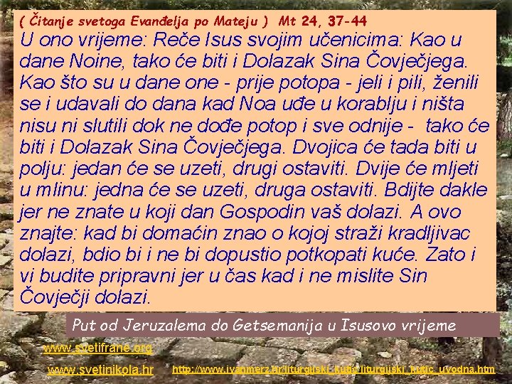 ( Čitanje svetoga Evanđelja po Mateju ) Mt 24, 37 -44 U ono vrijeme: