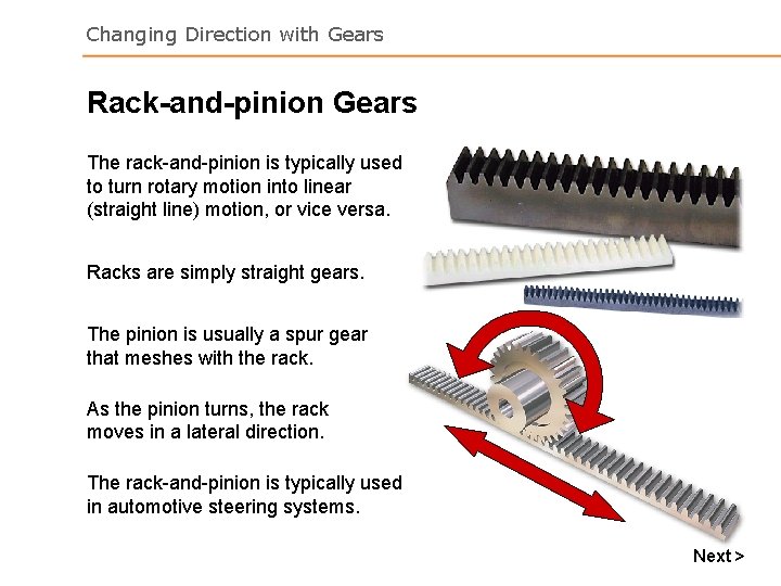 Changing Direction with Gears Rack-and-pinion Gears The rack-and-pinion is typically used to turn rotary Changing Direction with Gears Rack-and-pinion Gears The rack-and-pinion is typically used to turn rotary