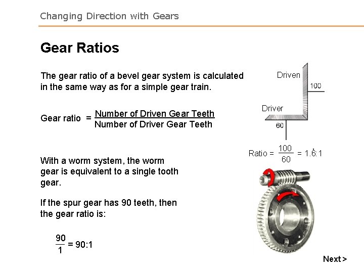 Changing Direction with Gears Gear Ratios Driven The gear ratio of a bevel gear Changing Direction with Gears Gear Ratios Driven The gear ratio of a bevel gear
