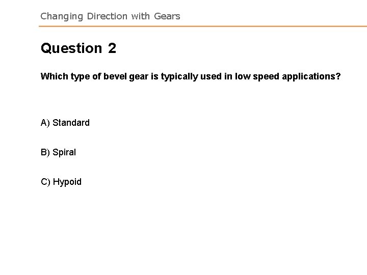 Changing Direction with Gears Question 2 Which type of bevel gear is typically used Changing Direction with Gears Question 2 Which type of bevel gear is typically used
