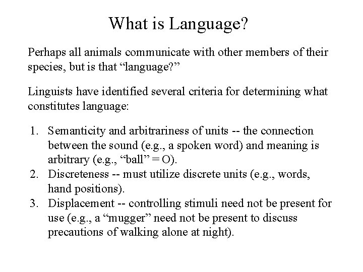 What is Language? Perhaps all animals communicate with other members of their species, but What is Language? Perhaps all animals communicate with other members of their species, but