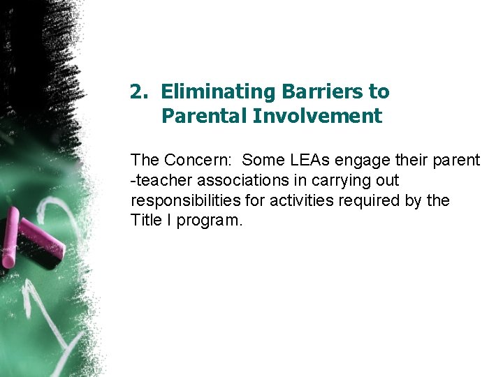 2. Eliminating Barriers to Parental Involvement The Concern: Some LEAs engage their parent -teacher