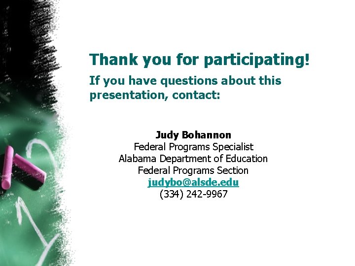 Thank you for participating! If you have questions about this presentation, contact: Judy Bohannon
