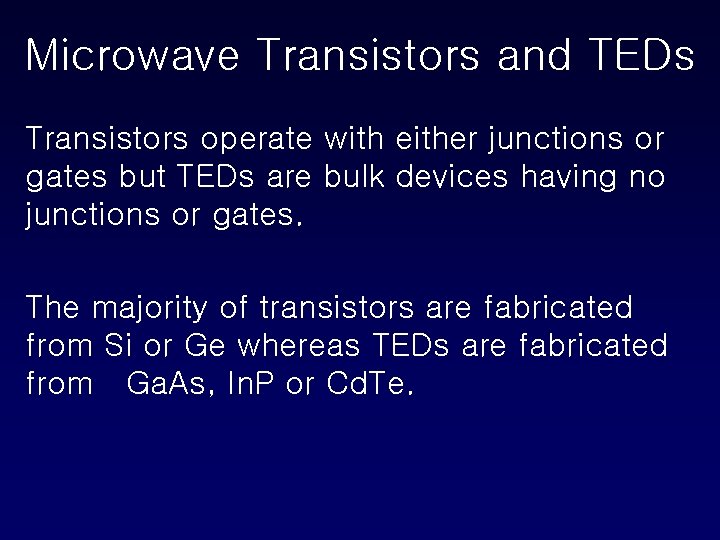 Microwave Transistors and TEDs Transistors operate with either junctions or gates but TEDs are