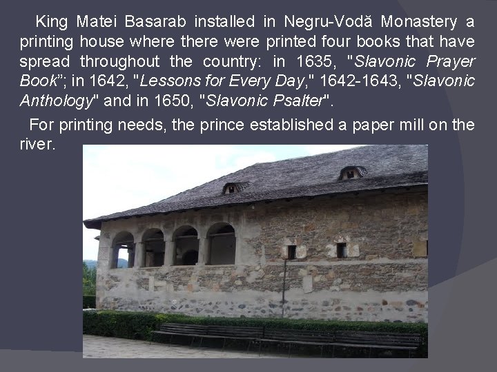 King Matei Basarab installed in Negru-Vodă Monastery a printing house where there were printed