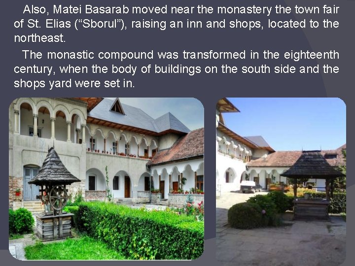 Also, Matei Basarab moved near the monastery the town fair of St. Elias (“Sborul”),