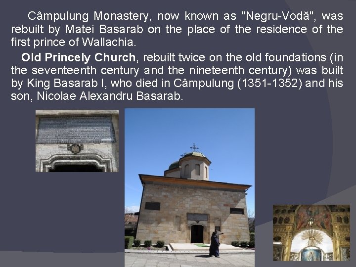 Câmpulung Monastery, now known as "Negru-Vodă", was rebuilt by Matei Basarab on the place