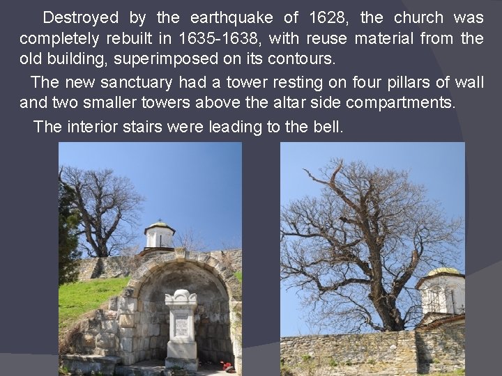 Destroyed by the earthquake of 1628, the church was completely rebuilt in 1635 -1638,