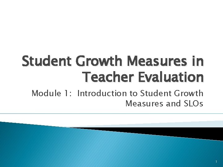 Student Growth Measures in Teacher Evaluation Module 1