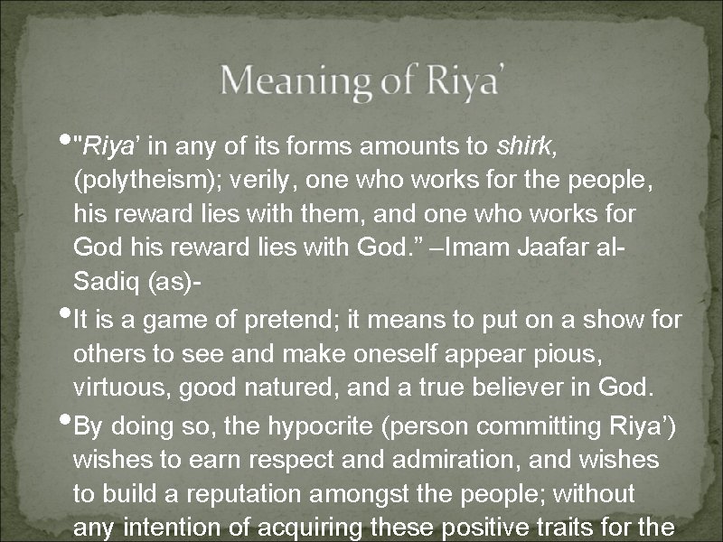 • "Riya’ in any of its forms amounts to shirk, • • (polytheism); • "Riya’ in any of its forms amounts to shirk, • • (polytheism);