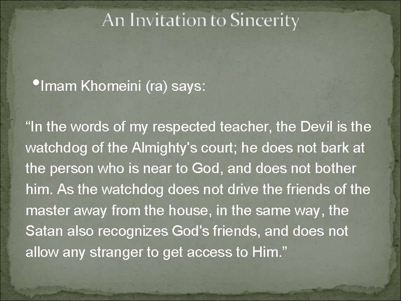 • Imam Khomeini (ra) says: “In the words of my respected teacher, the • Imam Khomeini (ra) says: “In the words of my respected teacher, the