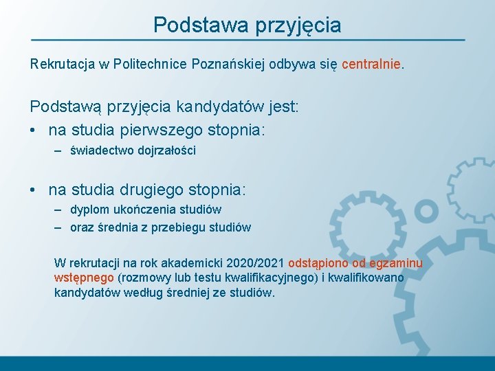 Podstawa przyjęcia Rekrutacja w Politechnice Poznańskiej odbywa się centralnie. Podstawą przyjęcia kandydatów jest: •