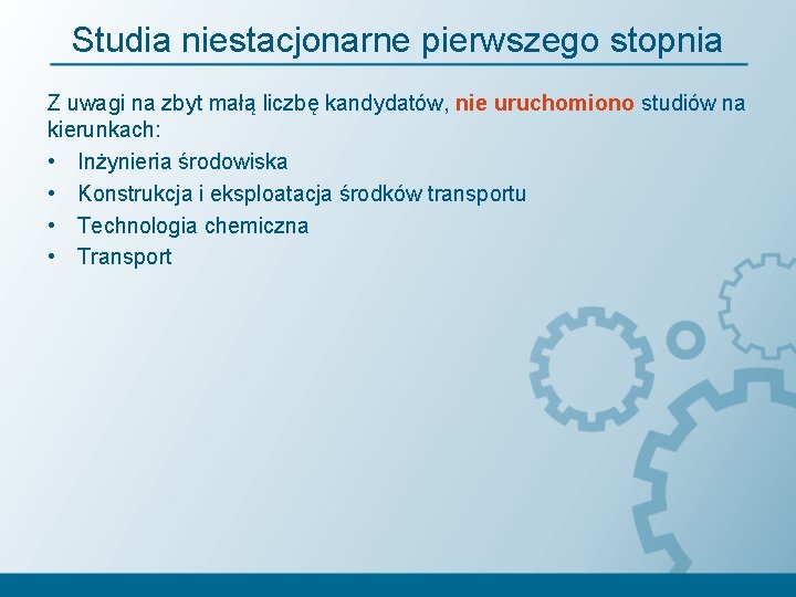 Studia niestacjonarne pierwszego stopnia Z uwagi na zbyt małą liczbę kandydatów, nie uruchomiono studiów