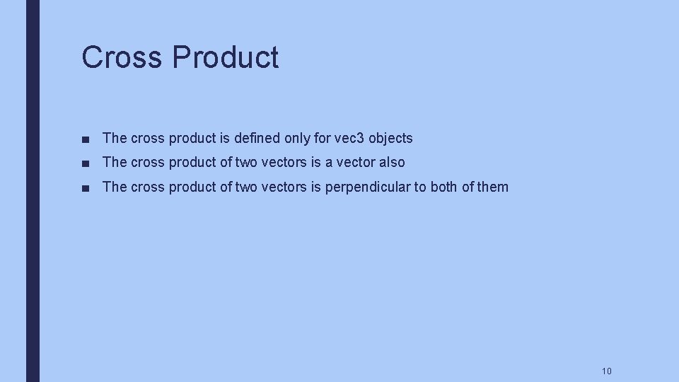 Cross Product ■ The cross product is defined only for vec 3 objects ■