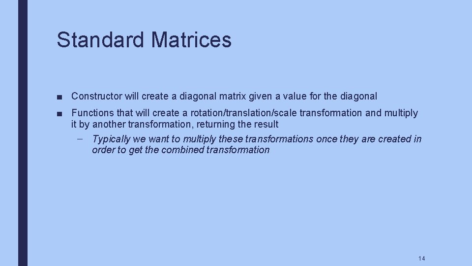 Standard Matrices ■ Constructor will create a diagonal matrix given a value for the