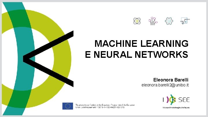 MACHINE LEARNING E NEURAL NETWORKS Eleonora Barelli eleonora. barelli 2@unibo. it 