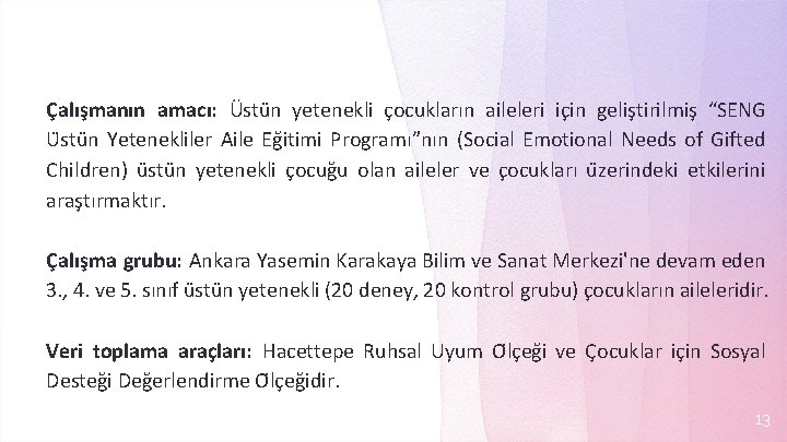 Çalışmanın amacı: Üstu n yetenekli c ocukların aileleri ic in gelis tirilmis “SENG U