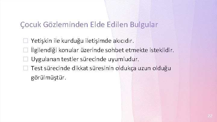 C ocuk Go zleminden Elde Edilen Bulgular � Yetişkin ile kurduğu iletişimde akıcıdır. �