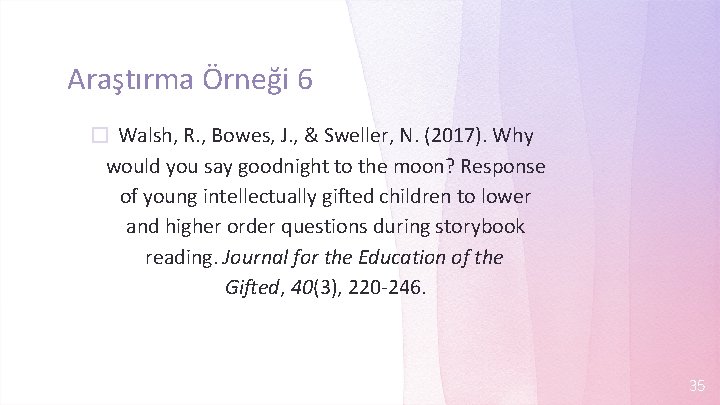 Araştırma Örneği 6 � Walsh, R. , Bowes, J. , & Sweller, N. (2017).