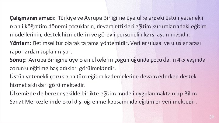 Çalışmanın amacı: Türkiye ve Avrupa Birliği’ne üye ülkelerdeki üstün yetenekli olan ilköğretim dönemi çocukların,