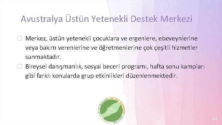 Avustralya Üstün Yetenekli Destek Merkezi � Merkez, üstün yetenekli çocuklara ve ergenlere, ebeveynlerine veya