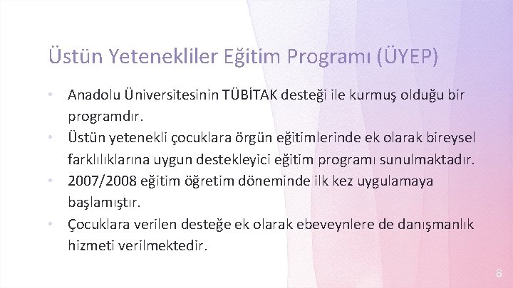 Üstün Yetenekliler Eğitim Programı (ÜYEP) Anadolu Üniversitesinin TÜBİTAK desteği ile kurmuş olduğu bir programdır.