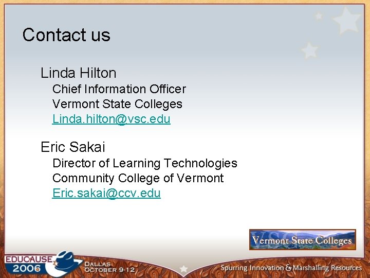 Contact us Linda Hilton Chief Information Officer Vermont State Colleges Linda. hilton@vsc. edu Eric