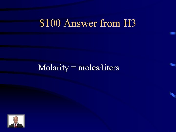 $100 Answer from H 3 Molarity = moles/liters 