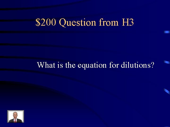 $200 Question from H 3 What is the equation for dilutions? 