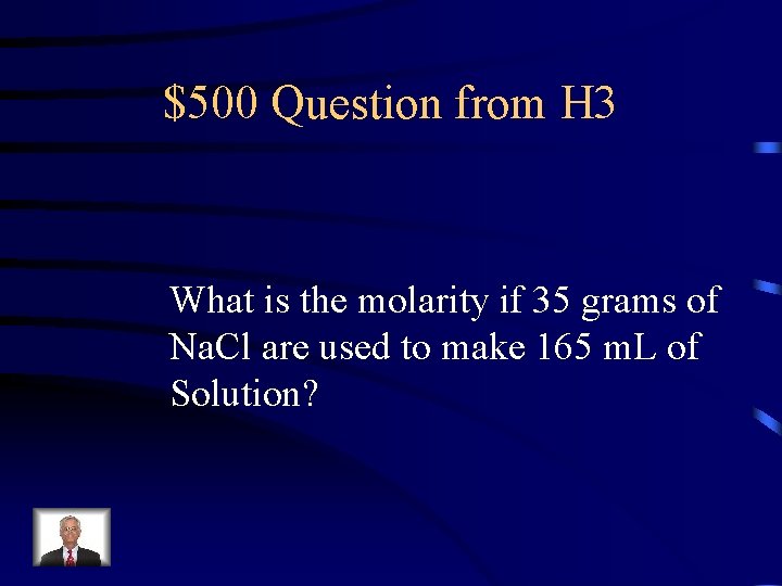 $500 Question from H 3 What is the molarity if 35 grams of Na.